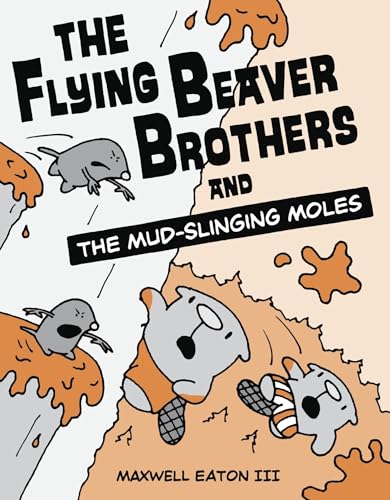 The Flying Beaver Brothers and the Mud-Slinging Moles: (A Graphic Novel) - Maxwell Eaton - Paperback