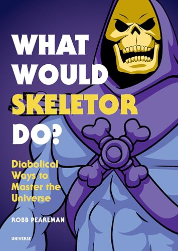 What Would Skeletor Do?: Diabolical Ways to Master the Universe - Robb Pearlman - Hardcover