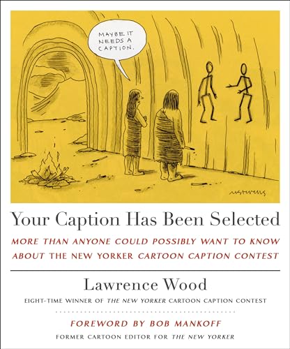 Your Caption Has Been Selected: More Than Anyone Could Possibly Want to Know about the New Yorker Cartoon Caption Contest - Lawrence Wood - Hardcover                       