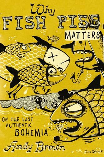 Why Fish Piss Matters: On the Last Authentic Bohemia - Paperback