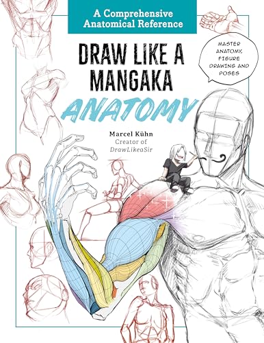 Draw Like a Mangaka: Anatomy: A Comprehensive Anatomical Reference - Master Anatomy, Figure Drawing and Poses - Paperback