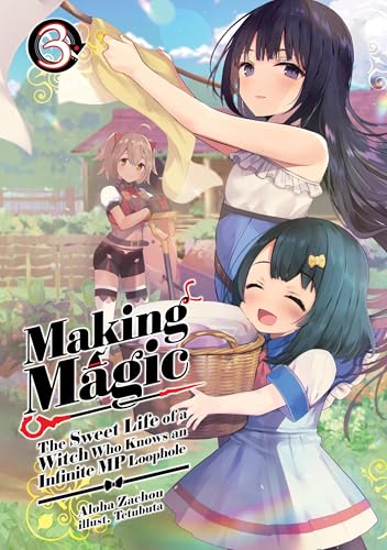 Making Magic: The Sweet Life of a Witch Who Knows an Infinite MP Loophole: Volume 3 (Light Novel) - Paperback