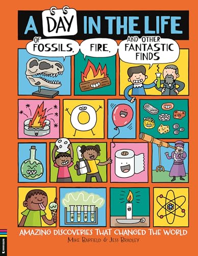 A Day in the Life of Fossils, Fire and Other Fantastic Finds: Amazing Discoveries That Changed the World - Hardcover