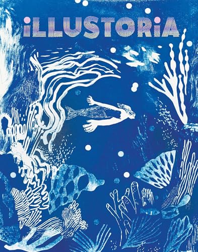 Illustoria: Blue: Issue #26: Stories, Comics, Diy, for Creative Kids and Their Grownups - Paperback