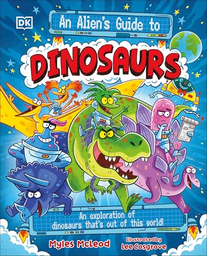 An Alien's Guide to Dinosaurs: An Exploration of Dinosaurs That's Out of This World! - Other
