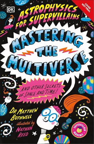 Astrophysics for Supervillains 3 Mastering the Multiverse (and Other Secrets of Space and Time) - Paperback