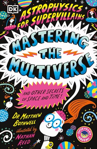 Astrophysics for Supervillains 3 Mastering the Multiverse (and Other Secrets of Space and Time) - Paperback