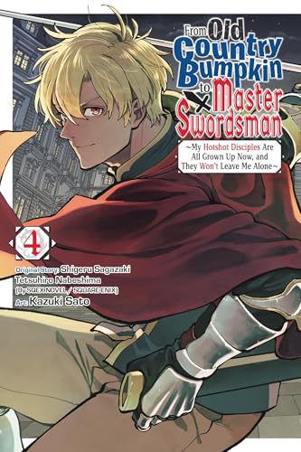 From Old Country Bumpkin to Master Swordsman, Vol. 4: My Hotshot Disciples Are All Grown Up Now, and They Won't Leave Me Alone Volume 4 - Paperback