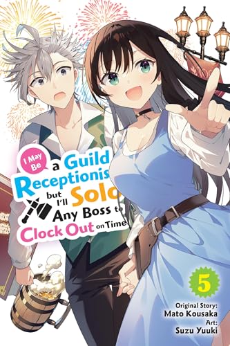 I May Be a Guild Receptionist, But I'll Solo Any Boss to Clock Out on Time, Vol. 5 (Manga): Volume 5 - Paperback