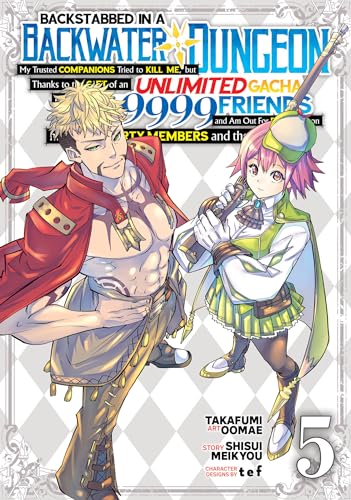 Backstabbed in a Backwater Dungeon: My Party Tried to Kill Me, But Thanks to an Infinite Gacha I Got LVL 9999 Friends and Am Out for Revenge (Manga) V - Paperback