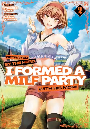 Betrayed by the Hero, I Formed a Milf Party with His Mom! (Manga) Vol. 2 - Paperback