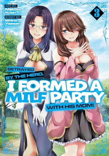 Betrayed by the Hero, I Formed a Milf Party with His Mom! (Manga) Vol. 3 - Paperback