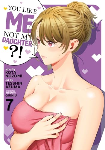 You Like Me, Not My Daughter?! (Manga) Vol. 7 - Paperback