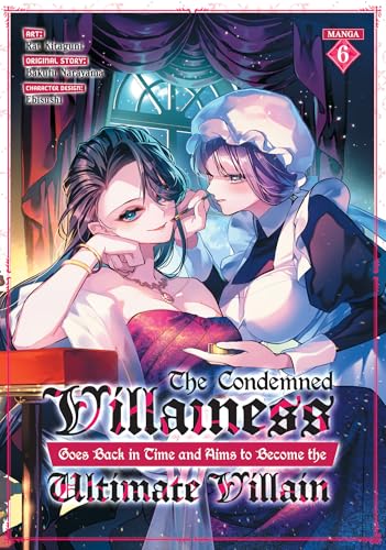 The Condemned Villainess Goes Back in Time and Aims to Become the Ultimate Villain (Manga) Vol. 6 - Paperback