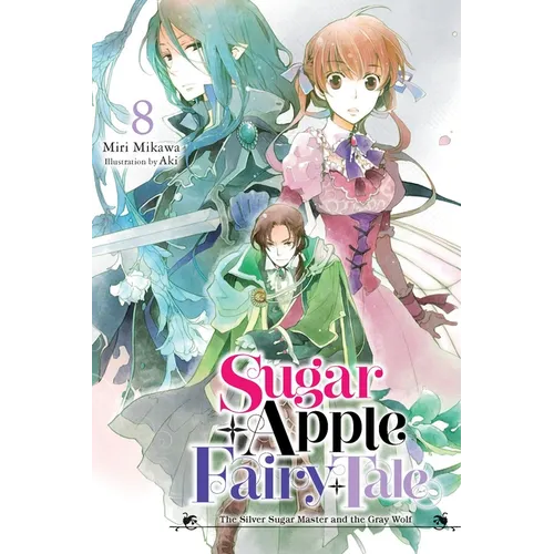 Sugar Apple Fairy Tale, Vol. 8 (Light Novel): The Silver Sugar Master and the Gray Wolf