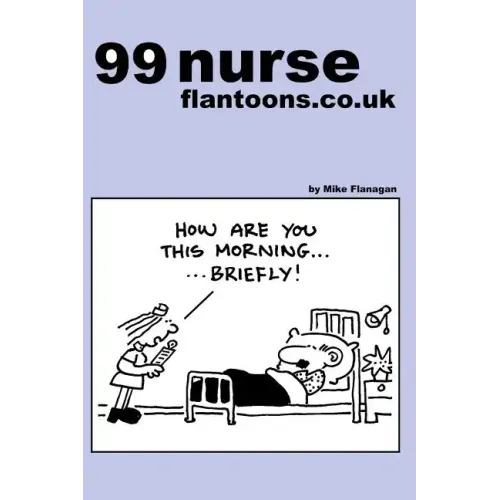 99 nurse flantoons.co.uk: 99 great and funny cartoons about nurses
