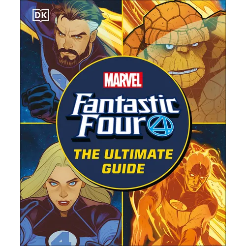 Fantastic Four the Ultimate Guide: The Ultimate Guide to Marvel's Original Superhero Family