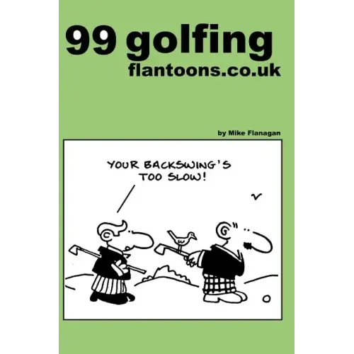 99 golfing flantoons.co.uk: 99 great and funny cartoons about golfers