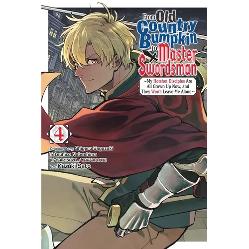 From Old Country Bumpkin to Master Swordsman, Vol. 4: My Hotshot Disciples Are All Grown Up Now, and They Won't Leave Me Alone Volume 4