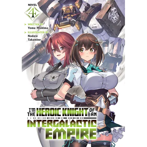 I'm the Heroic Knight of an Intergalactic Empire! (Light Novel) Vol. 4